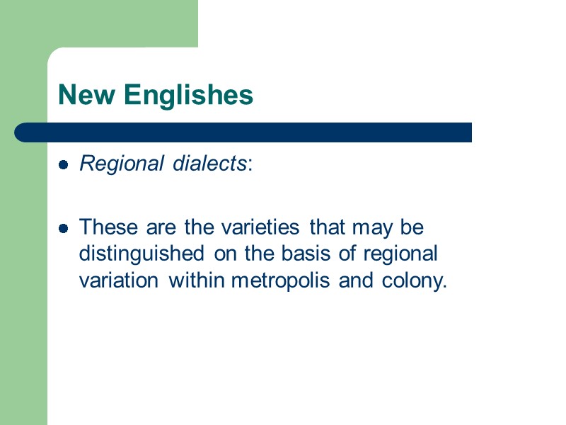 New Englishes Regional dialects:   These are the varieties that may be distinguished